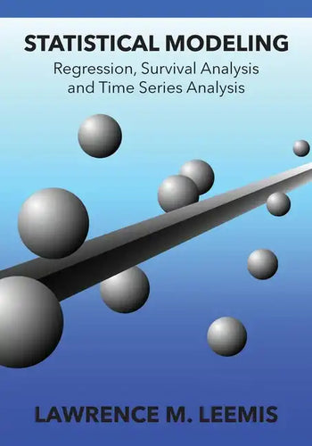 Statistical Modeling: Regression, Survival Analysis, and Time Series Analysis - Paperback