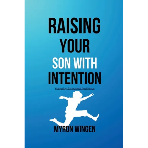 Raising Your Son with Intention: Fostering Emotional Resilience - Paperback