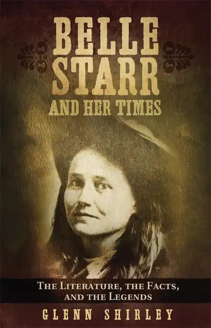 Belle Starr and Her Times: The Literature, the Facts, and the Legends - Paperback