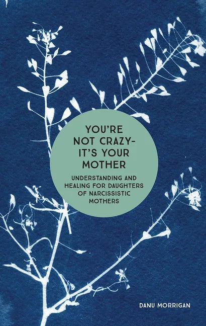 You're Not Crazy - It's Your Mother: Understanding and Healing for Daughters of Narcissistic Mothers - Paperback