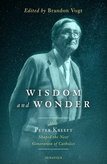 Wisdom and Wonder: How Peter Kreeft Shaped the Next Generation of Catholics - Paperback