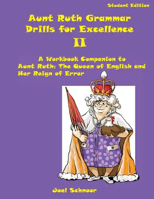 Aunt Ruth Grammar Drills for Excellence II: A Workbook Companion to Aunt Ruth: The Queen of English and Her Reign of Error - Paperback