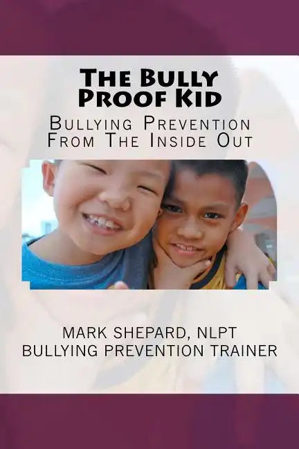 The Bully Proof Kid: Bullying Prevention From The Inside Out - Paperback