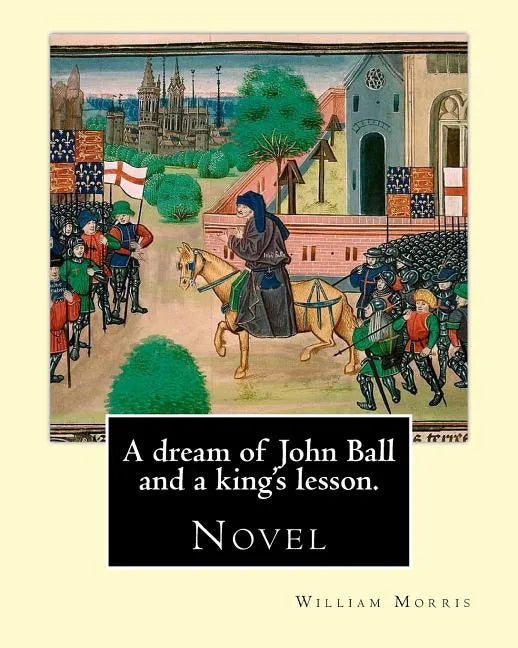 A dream of John Ball and a king's lesson. By: William Morris: Novel - Paperback