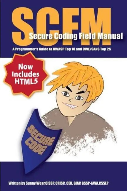 Scfm: Secure Coding Field Manual: A Programmer's Guide to OWASP Top 10 and CWE/SANS Top 25 - Paperback