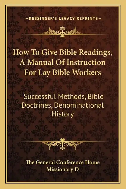 How to Give Bible Readings, a Manual of Instruction for Lay Bible Workers: Successful Methods, Bible Doctrines, Denominational History - Paperback