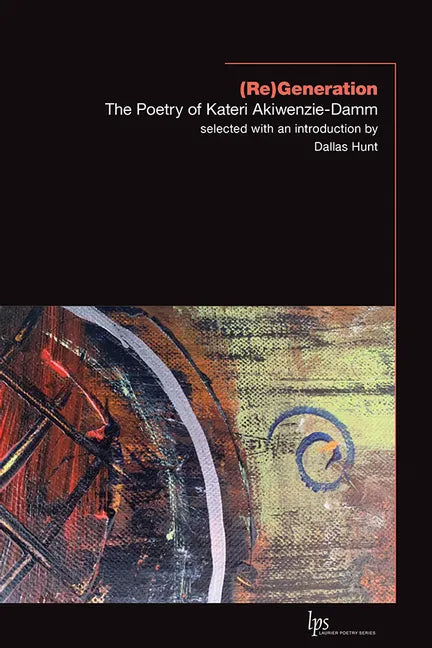 (Re)Generation: The Poetry of Kateri Akiwenzie-Damm - Paperback