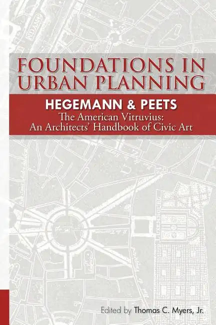 Foundations in Urban Planning - Hegemann & Peets: The American Vitruvius: An Architects' Handbook of Civic Art - Paperback