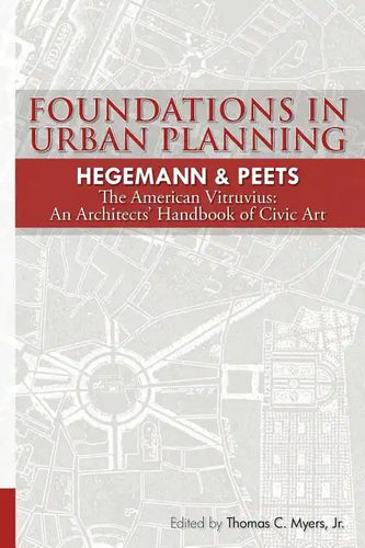 Foundations in Urban Planning - Hegemann & Peets: The American Vitruvius: An Architects' Handbook of Civic Art - Paperback