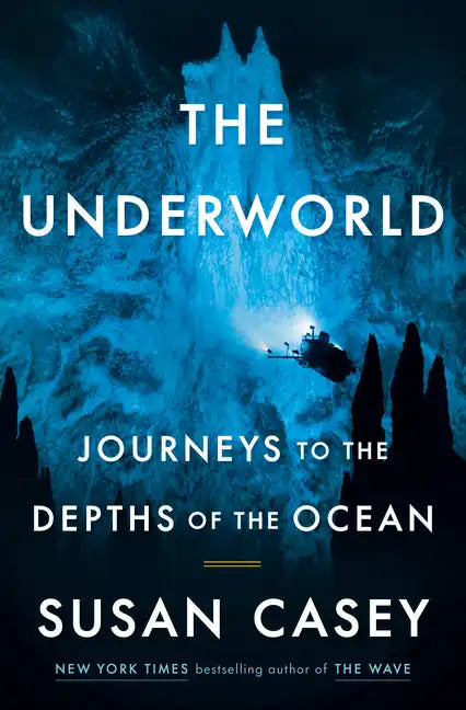 The Underworld: Journeys to the Depths of the Ocean - Hardcover