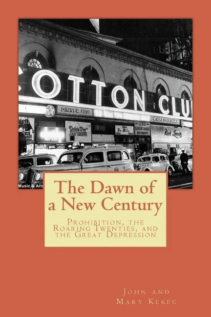 The Dawn of a New Century: Prohibition, Roaring Twenties, and the Great Depression - Paperback