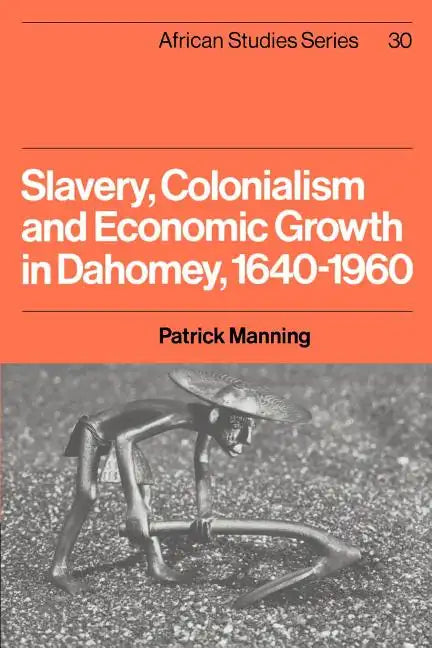 Slavery, Colonialism and Economic Growth in Dahomey, 1640 1960 - Paperback