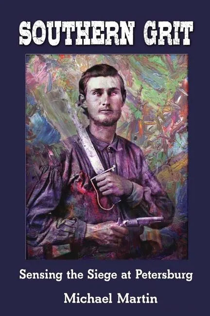 Southern Grit: Sensing the Siege at Petersburg - Paperback