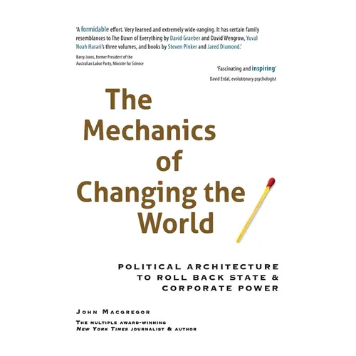 The Mechanics of Changing the World: Political Architecture to Roll Back State & Corporate Power - Paperback