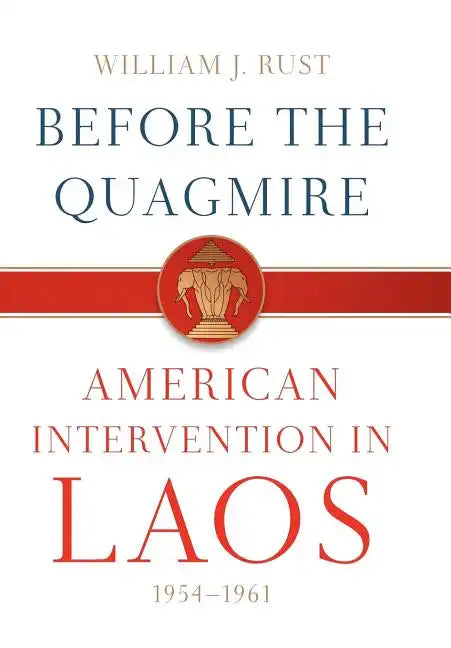 Before the Quagmire: American Intervention in Laos, 1954-1961 - Hardcover