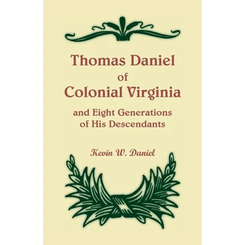 Thomas Daniel of Colonial Virginia and Eight Generations of His Descendants - Paperback