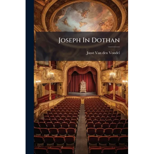 Joseph In Dothan: Treur-spel - Paperback