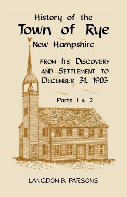 History of the Town of Rye, New Hampshire from its Discovery and Settlement to December 31, 1903 - Paperback