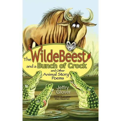 The Wildebeest and a Bunch of Crock and Other Animal Story Poems - Hardcover