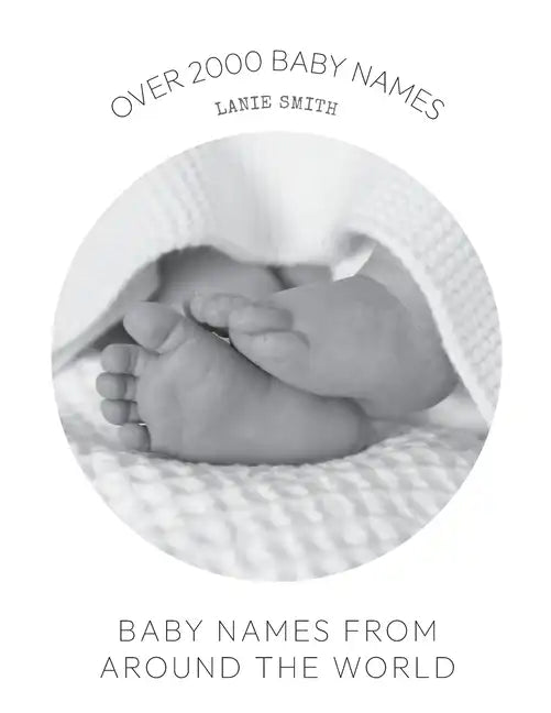 Baby Names from Around the World: Over 2000 unique and beautiful names from around the world - Paperback