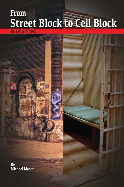 From Street Block to Cell Block: The Choice is Yours - Paperback