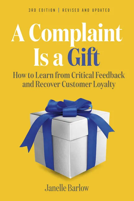 A Complaint Is a Gift, 3rd Edition: How to Learn from Critical Feedback and Recover Customer Loyalty - Paperback