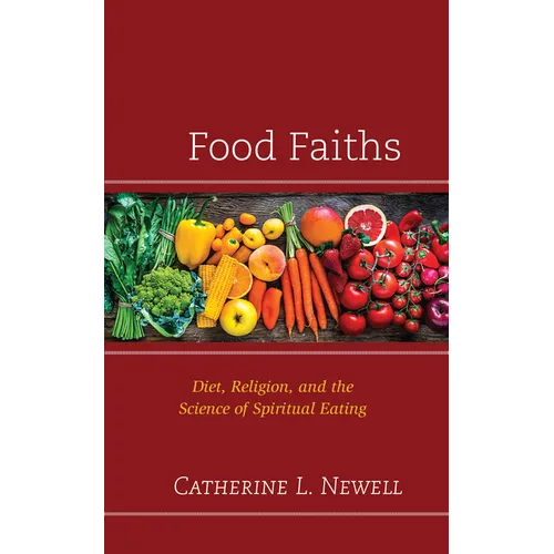 Food Faiths: Diet, Religion, and the Science of Spiritual Eating - Hardcover