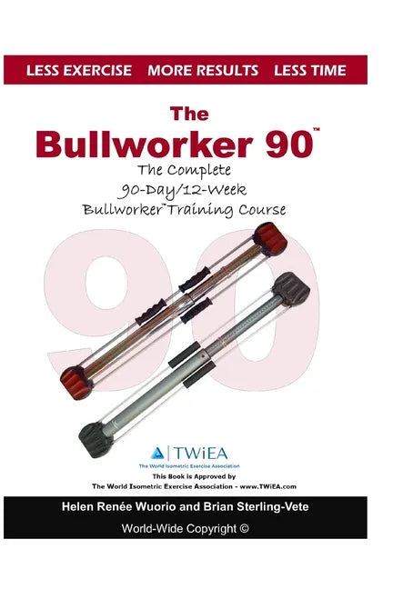 The Bullworker 90 Course: The Complete 90-Day/12-Week Bullworker Training Course - Paperback