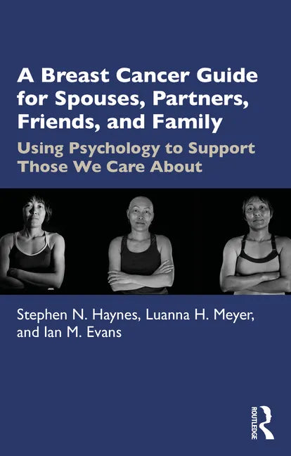 A Breast Cancer Guide for Spouses, Partners, Friends, and Family: Using Psychology to Support Those We Care about - Paperback