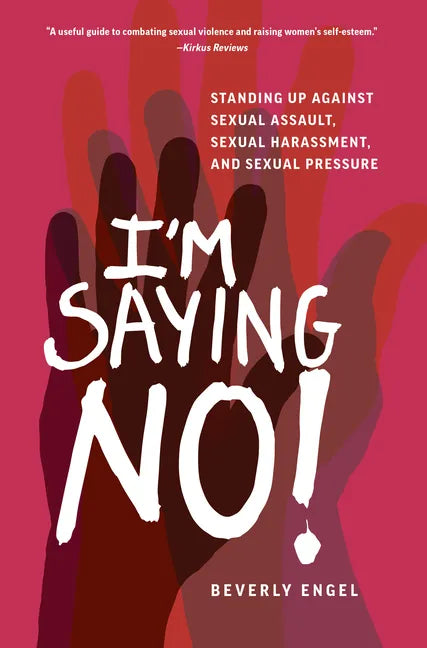 I'm Saying No!: Standing Up Against Sexual Assault, Sexual Harassment, and Sexual Pressure - Paperback