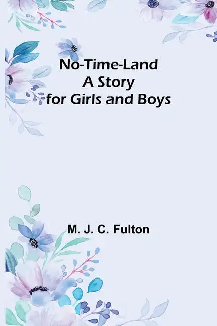 No-Time-Land: A Story for Girls and Boys - Paperback