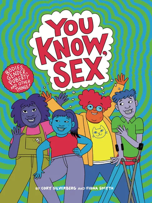 You Know, Sex: Bodies, Gender, Puberty, and Other Things - Paperback