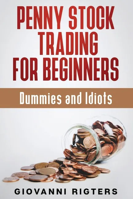 Penny Stock Trading for Beginners, Dummies & Idiots - Paperback