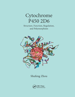 Cytochrome P450 2D6: Structure, Function, Regulation and Polymorphism - Paperback