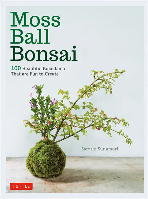 Moss Ball Bonsai: 100 Beautiful Kokedama That Are Fun to Create - Hardcover