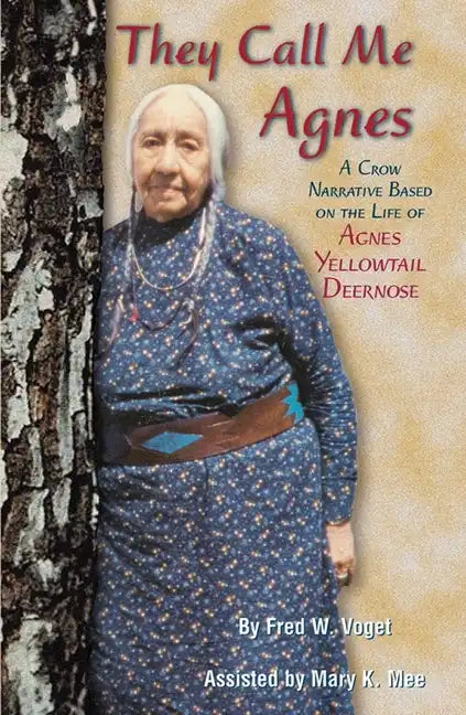 They Call Me Agnes: Crow Narrative Based on the Life of Agnes Yellowtail Deernose, a - Paperback