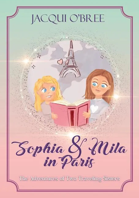 Sophia & Mila in Paris: The Adventures of Two Traveling Sisters - Paperback