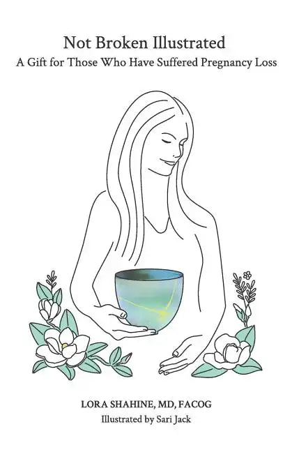 Not Broken Illustrated: A Gift for Those Who Have Suffered Pregnancy Loss - Paperback