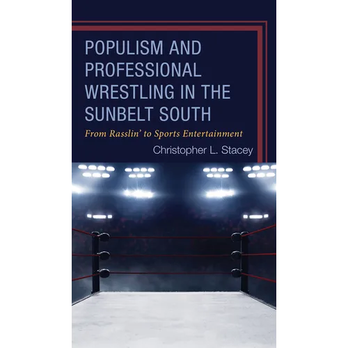 Populism and Professional Wrestling in the Sunbelt South - Hardcover