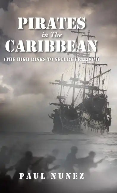 Pirates in The Caribbean: (The High Risks to Secure Freedom) - Hardcover