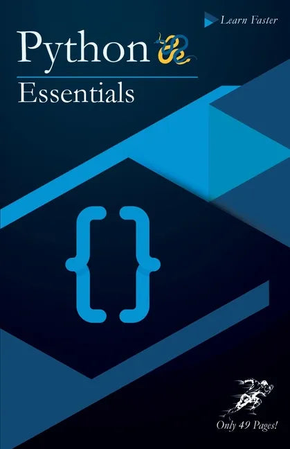 Python Essentials: Python Crash Course in Only 49 Pages! No More Hundreds of Pages for Learning the Python Basics. (Black & White Version - Paperback