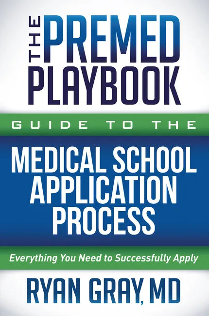 The Premed Playbook Guide to the Medical School Application Process: Everything You Need to Successfully Apply - Paperback