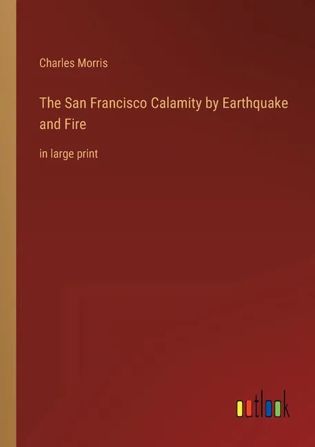 The San Francisco Calamity by Earthquake and Fire: in large print - Paperback