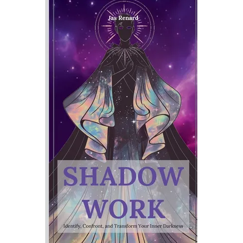 Shadow Work: Identify, Confront, and Transform Your Inner Darkness - Paperback
