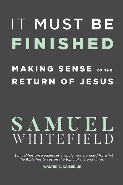 It Must Be Finished: Making Sense of the Return of Jesus - Paperback