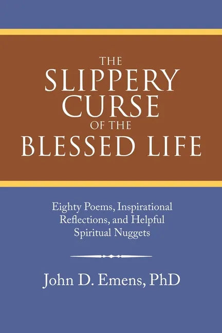 The Slippery Curse of the Blessed Life: Eighty Poems, Inspirational Reflections, and Helpful Spiritual Nuggets - Paperback