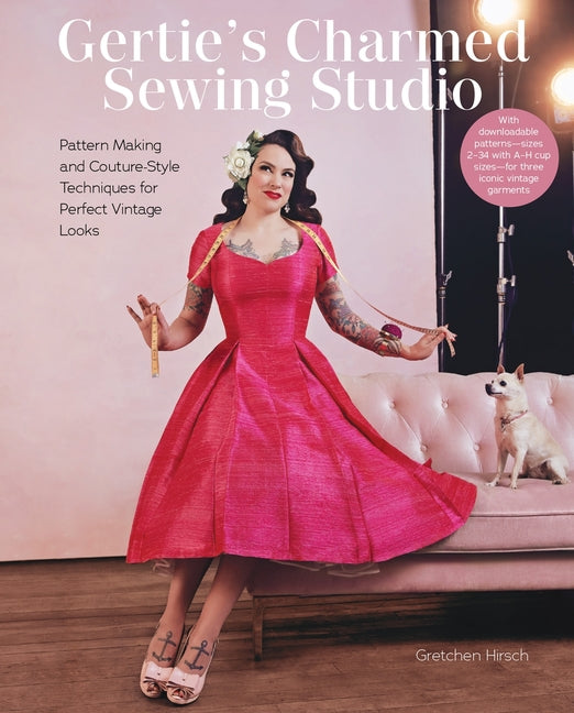 Gertie's Charmed Sewing Studio: Pattern Making and Couture-Style Techniques for Perfect Vintage Looks - Hardcover