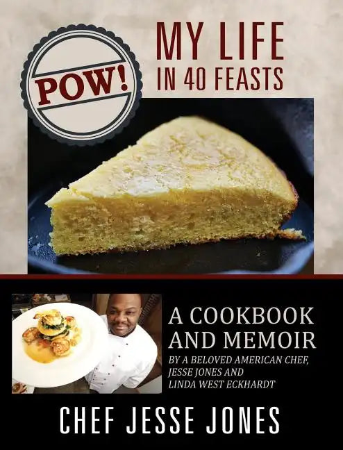 POW! My Life in 40 Feasts: A Cookbook and Memoir by a Beloved American Chef, Jesse Jones and Linda West Eckhardt - Hardcover