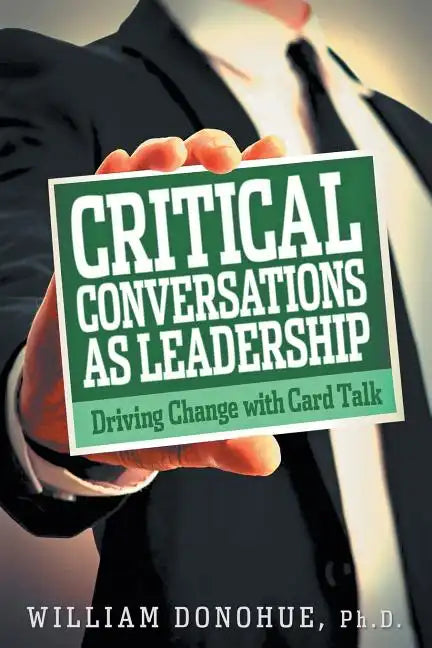 Critical Conversations as Leadership: Driving Change with Card Talk - Paperback