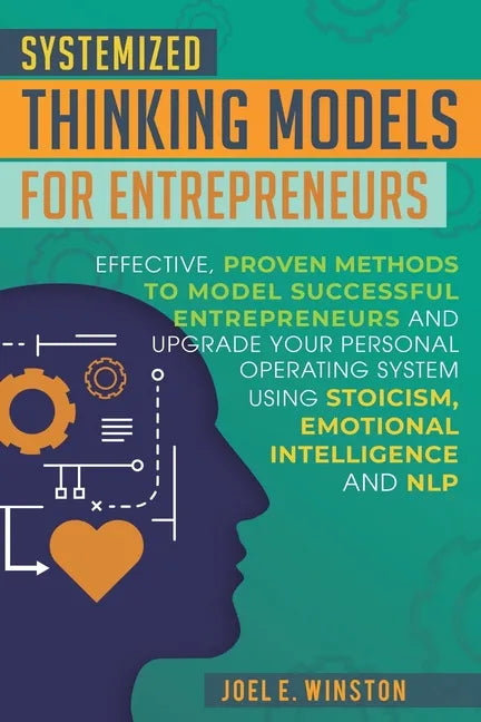 Systemized Thinking Models for Entrepreneurs: Effective, proven methods to model successful entrepreneurs and upgrade your Personal Operating System u - Paperback